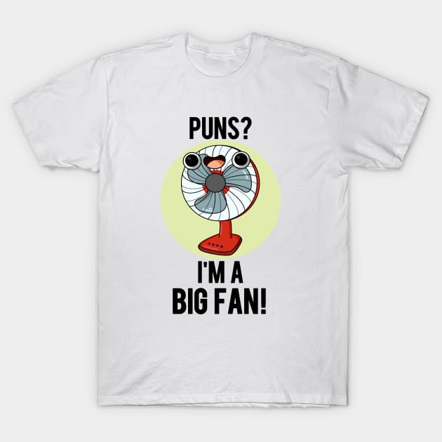 Puns I'm A Big Fan Funny Electric Fan Pun T-Shirt by punnybone